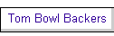 Tom Bowl Backers