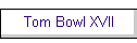 Tom Bowl XVII