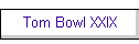 Tom Bowl XXIX