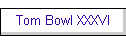 Tom Bowl XXXVI