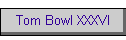 Tom Bowl XXXVI