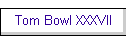 Tom Bowl XXXVII